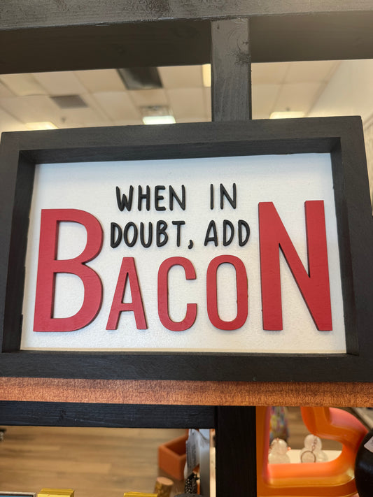 When In Doubt Add Bacon